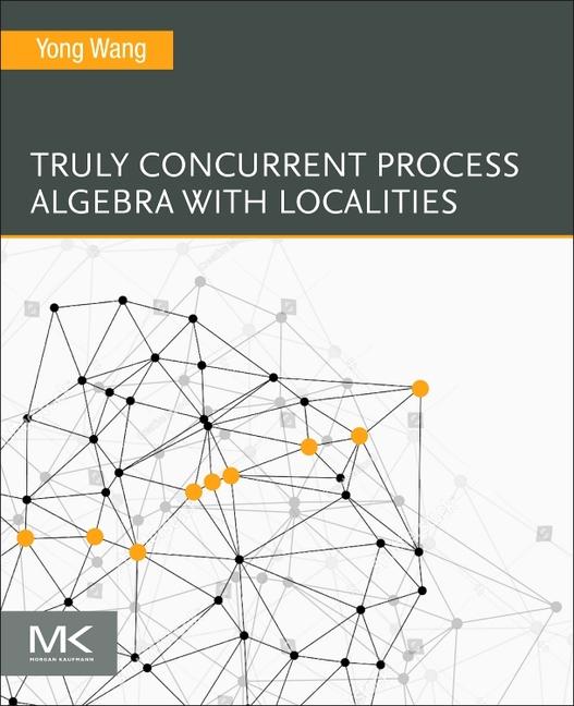 Knjiga Truly Concurrent Process Algebra with Localities Yong Wang