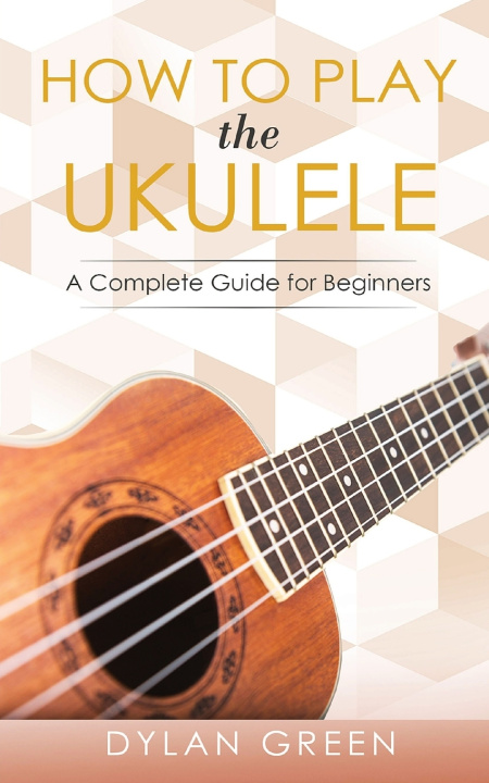 Knjiga How to Play the Ukulele Dylan Green