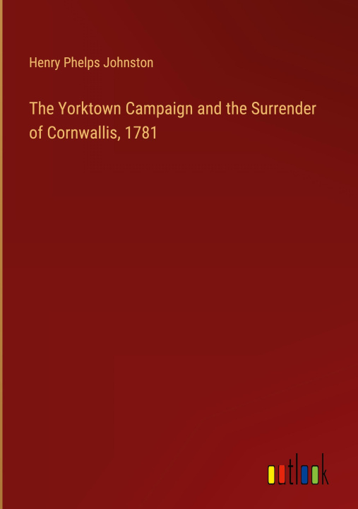 Libro The Yorktown Campaign and the Surrender of Cornwallis, 1781 