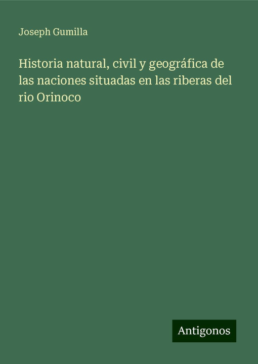 Kniha Historia natural, civil y geográfica de las naciones situadas en las riberas del rio Orinoco 