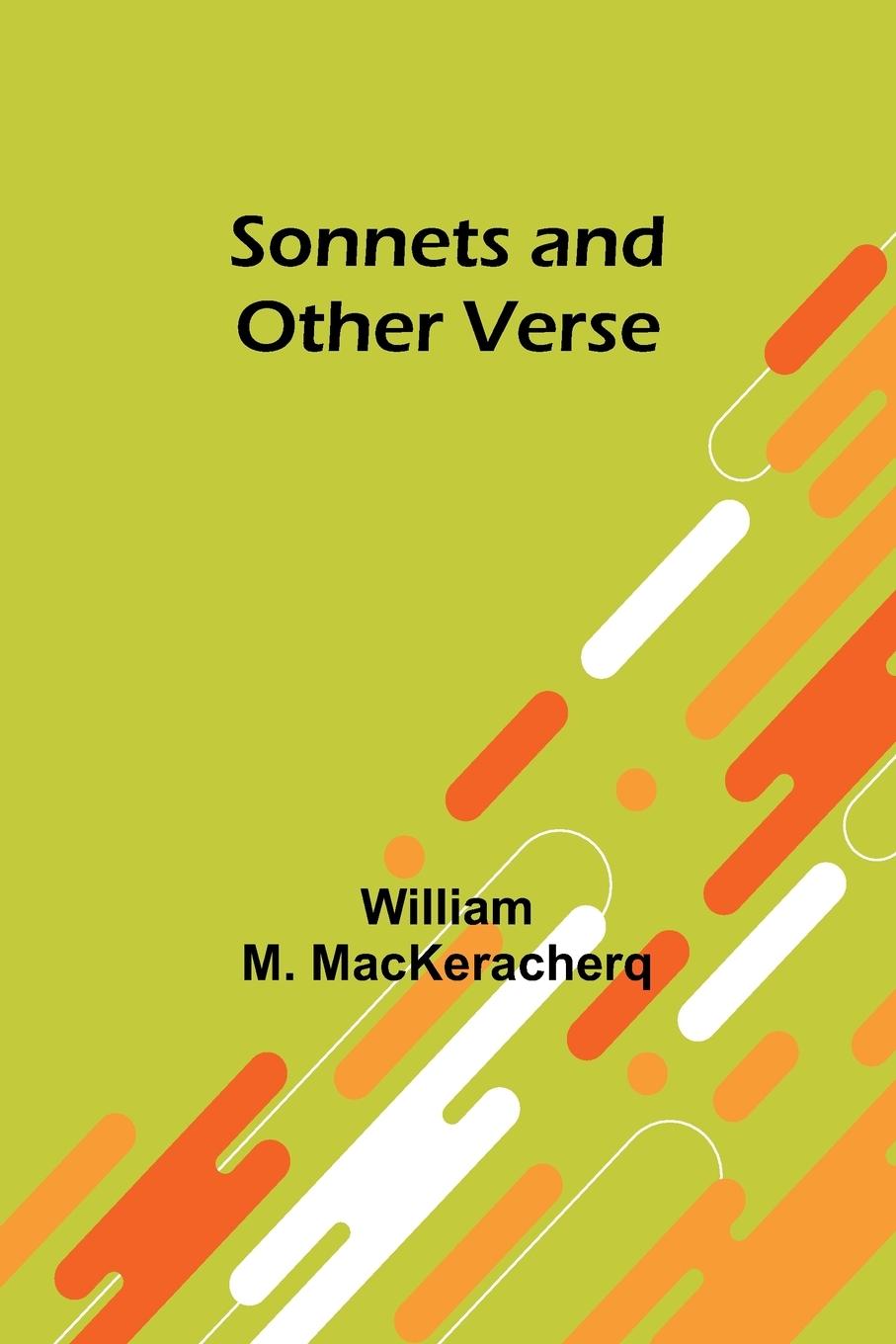Knjiga Sonnets and Other Verse William M. MacKeracherq