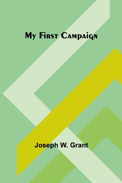 Knjiga My First Campaign Joseph W. Grant