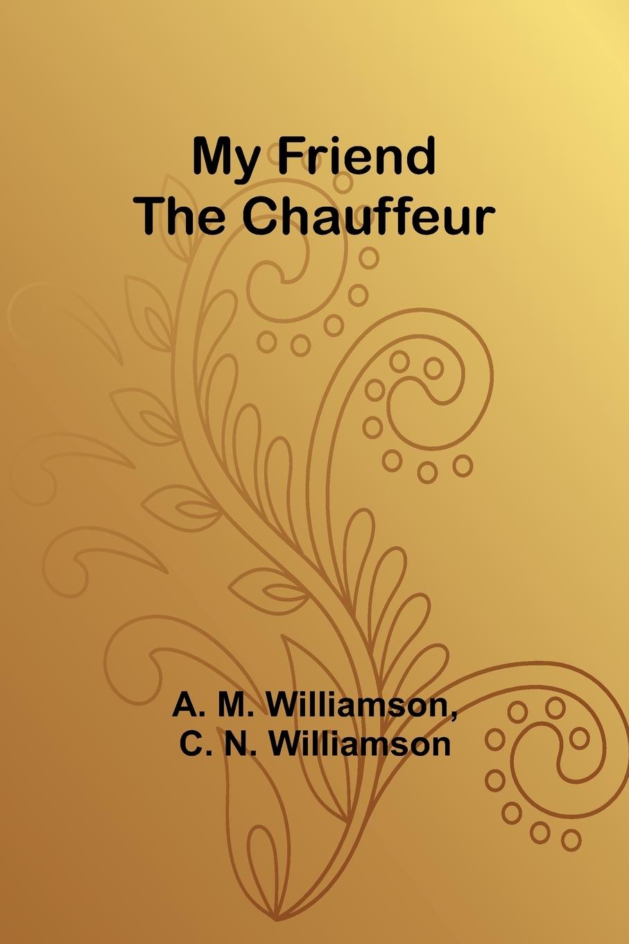 Knjiga My Friend the Chauffeur C. N. Williamson