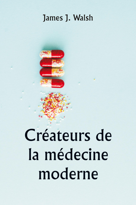 Knjiga Créateurs de la médecine moderne James J. Walsh