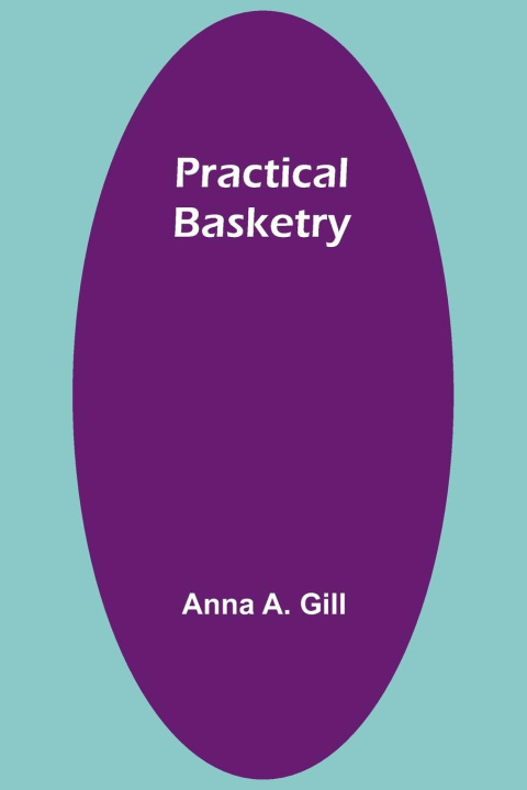 Knjiga Practical Basketry Anna A. Gill