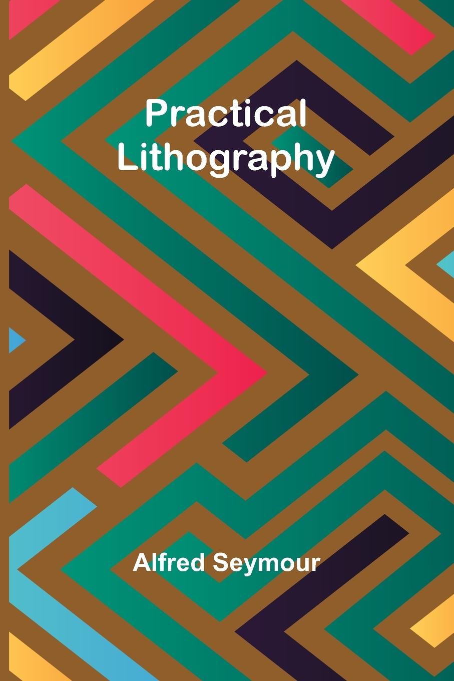 Knjiga Practical Lithography Alfred Seymour