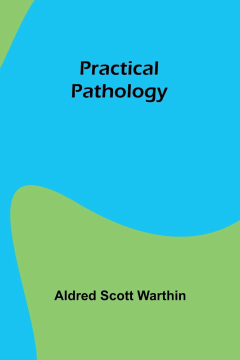 Knjiga Practical pathology Aldred Scott Warthin
