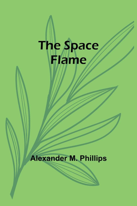 Knjiga The Space Flame Alexander M. Phillips