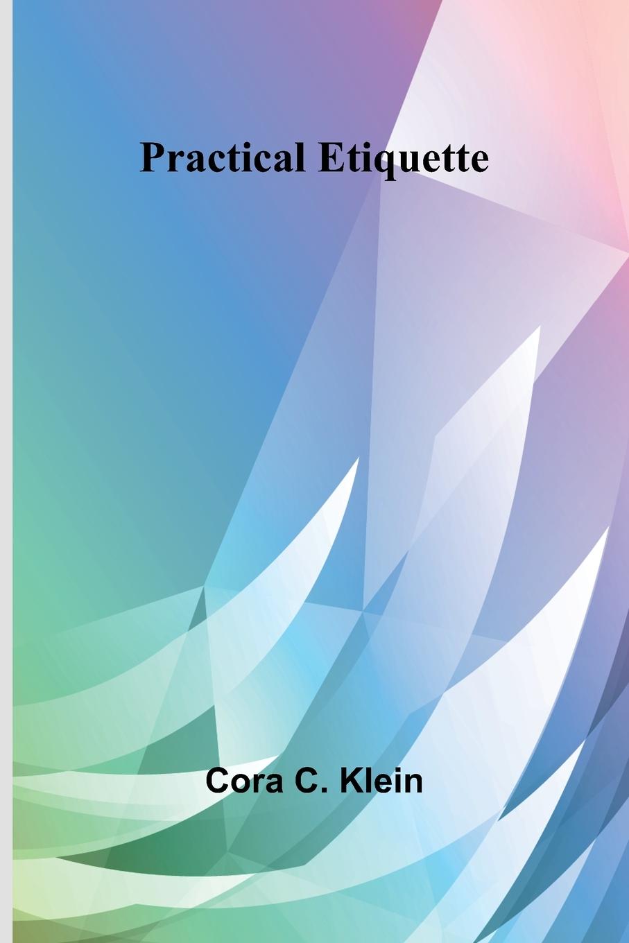 Knjiga Practical Etiquette Cora C. Klein