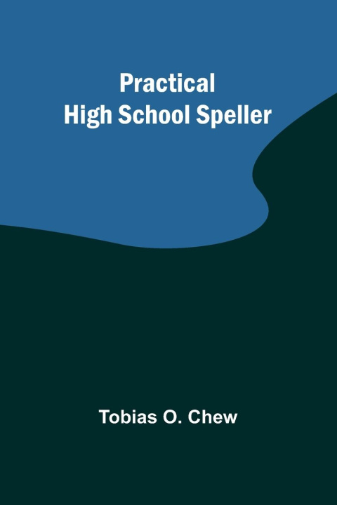 Knjiga Practical High School Speller Tobias O. Chew