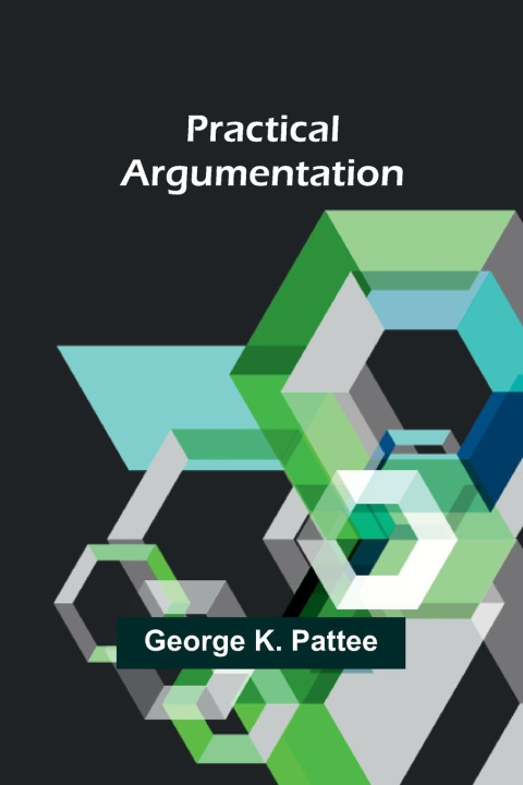 Knjiga Practical Argumentation George K. Pattee