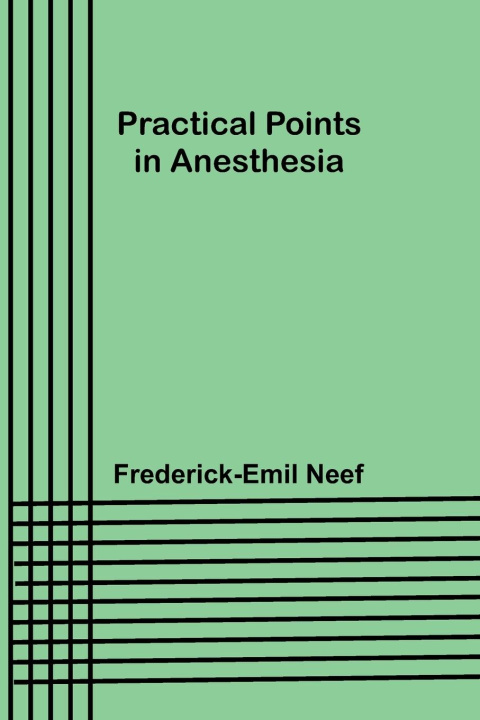 Knjiga Practical Points in Anesthesia Frederick-Emil Neef