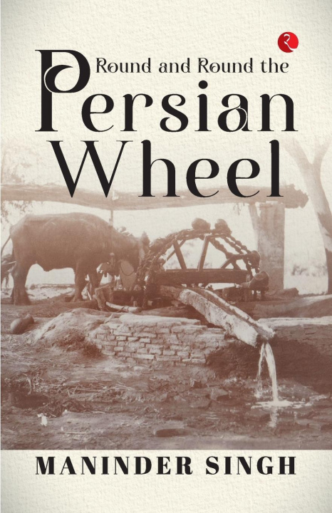 Knjiga Round and Round the Persian Wheel Maninder Singh