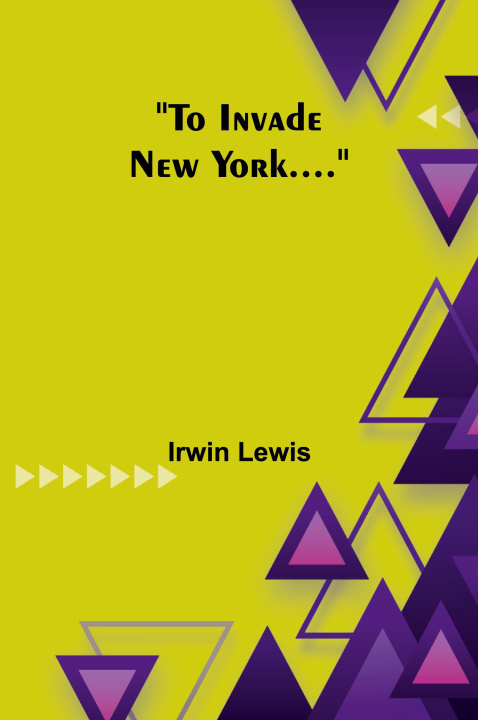 Knjiga To Invade New York.... Irwin Lewis