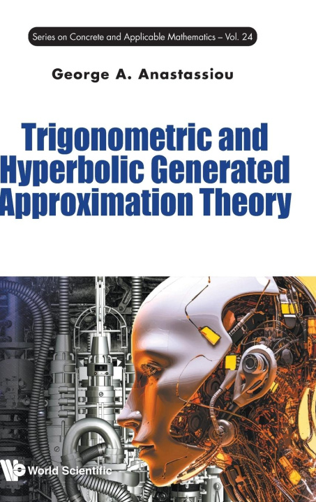 Knjiga Trigonometric and Hyperbolic Generated Approximation Theory ANASTASSIOU GEORGE A