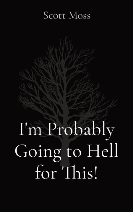 Book I'm Probably Going to Hell for This! Scott Moss