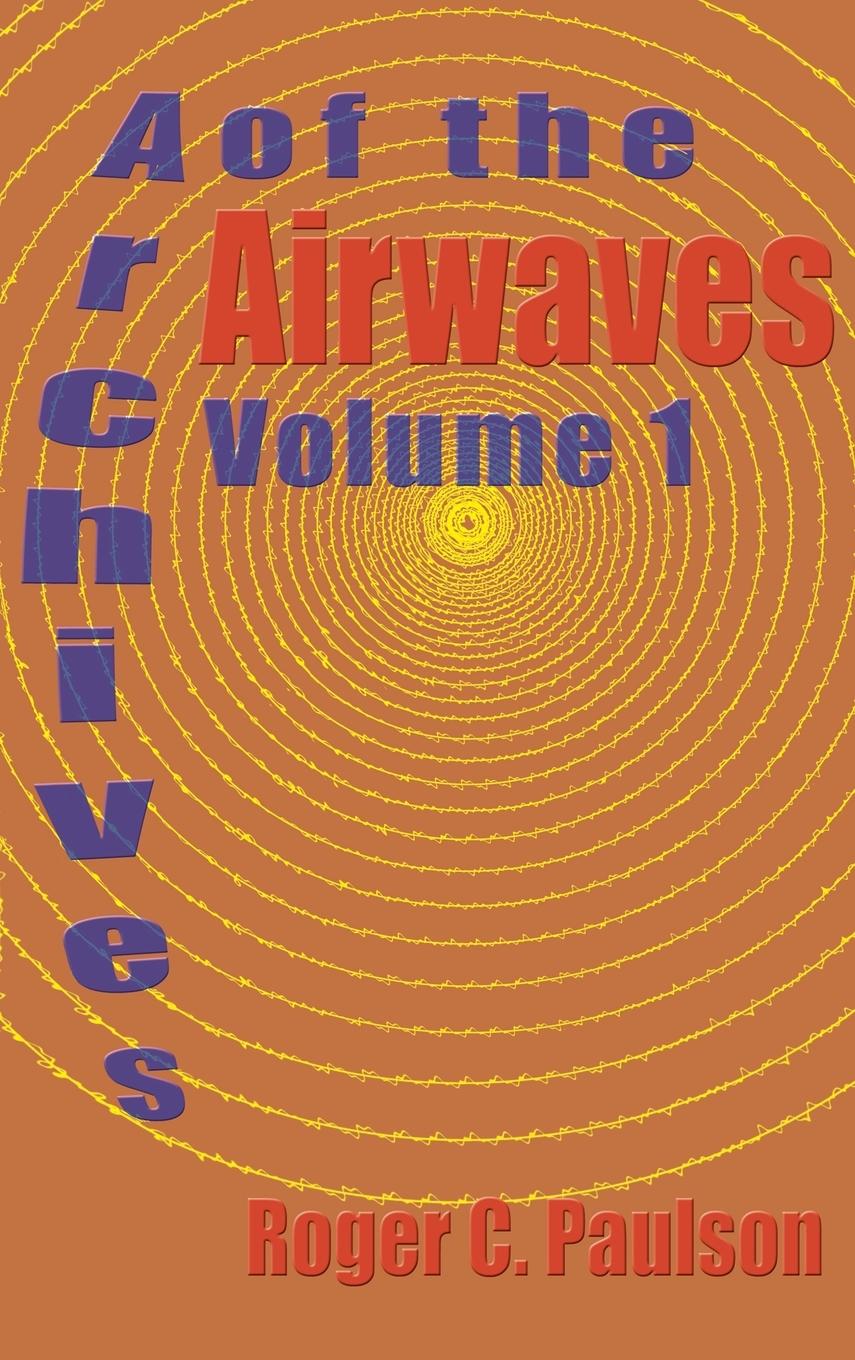 Knjiga Archives of the Airwaves Vol. 1 (hardback) Roger C. Paulson