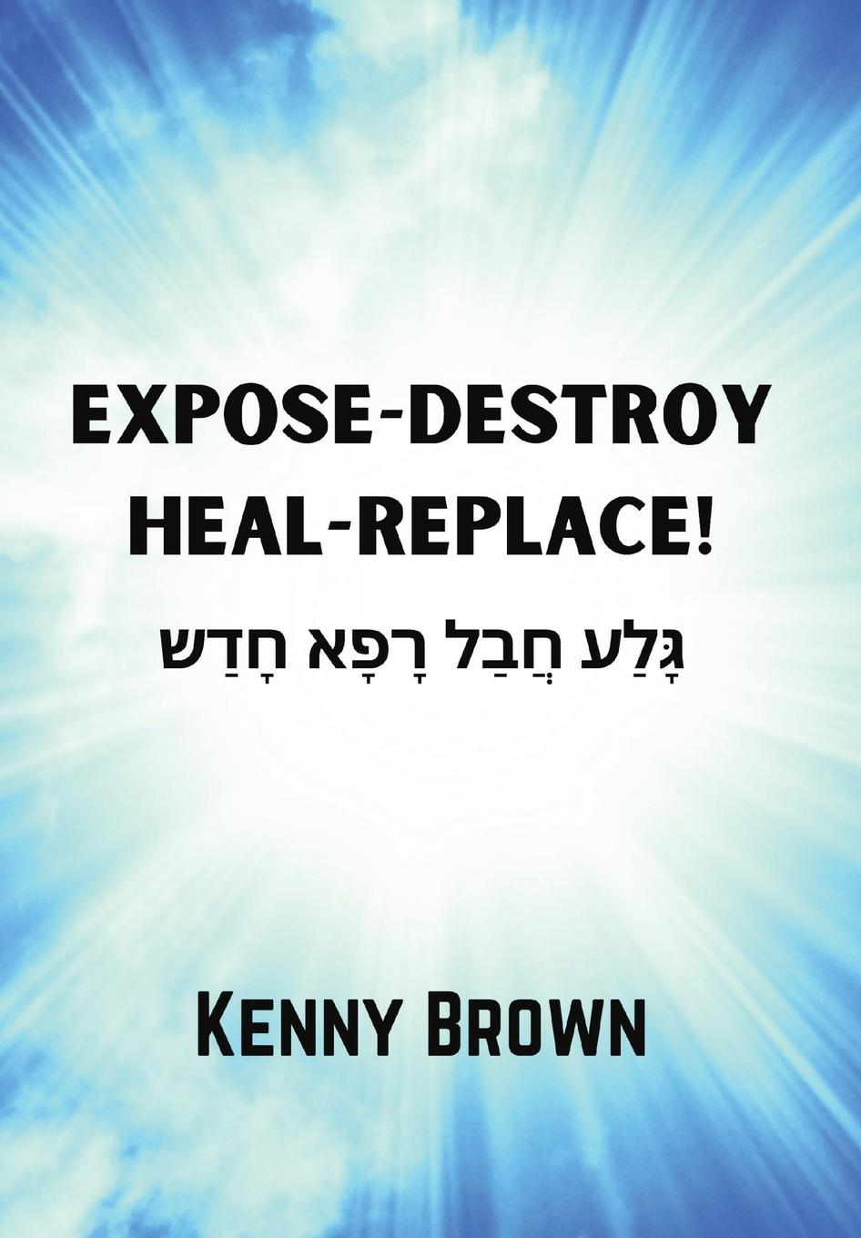 Knjiga Expose-Destroy- Heal- Replace Kenny Brown