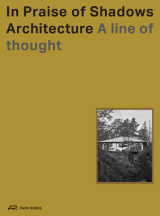 Kniha In Praise of Shadows Architecture Fredric Benesch