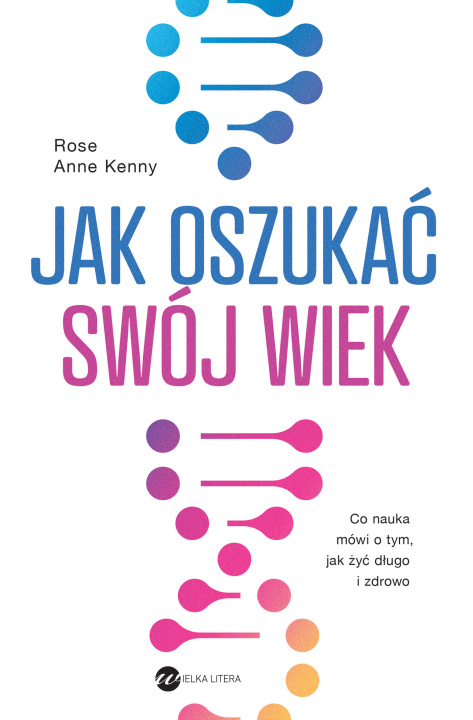 Knjiga Jak oszukać swój wiek. Nowe odkrycia naukowe na temat długowieczności i zdrowia 