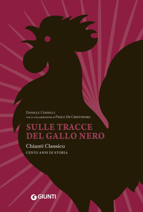 Könyv Sulle tracce del Gallo Nero. Chianti Classico. Cento anni di storia Daniele Cernilli