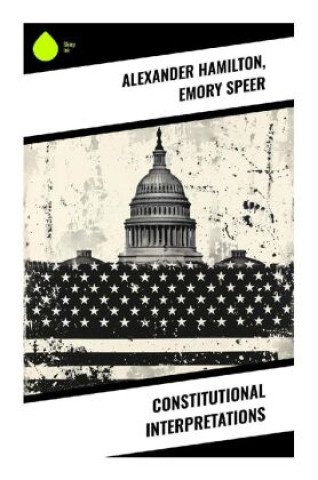 Knjiga Constitutional Interpretations Alexander Hamilton