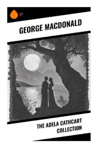 Knjiga The Adela Cathcart Collection George Macdonald