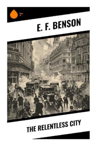 Carte The Relentless City E. F. Benson