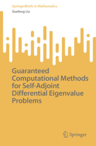 Knjiga Guaranteed Computational Methods for Self-Adjoint Differential Eigenvalue Problems Xuefeng Liu
