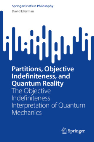 Kniha Partitions, Objective Indefiniteness, and Quantum Reality David Ellerman
