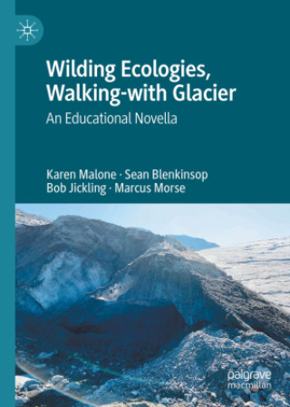 Buch Wilding Ecologies, Walking-with Glacier Karen Malone