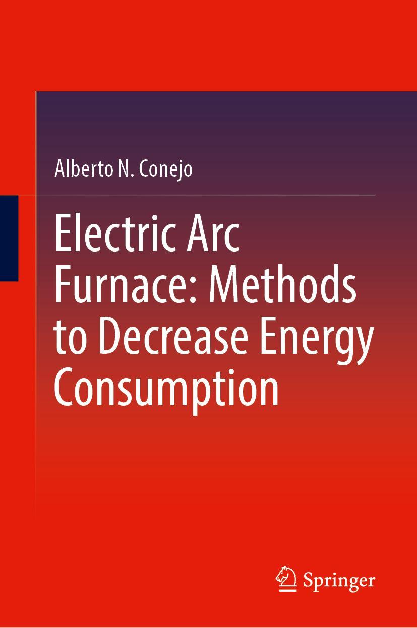 Buch Electric Arc Furnace: Methods to Decrease Energy Consumption Alberto N. Conejo