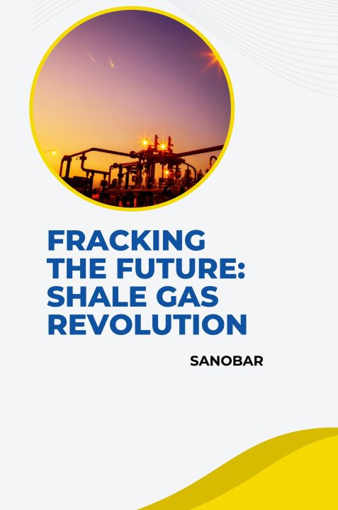 Buch Fracking the Future: Shale Gas Revolution Sanobar