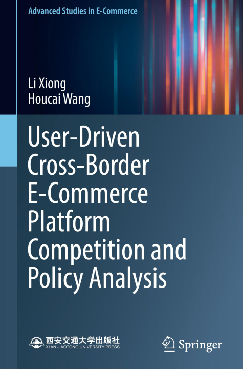 Knjiga User Driven Cross-Border E-Commerce Platform Competition and Policy Analysis Li Xiong