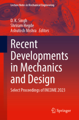 Книга Recent Developments in Mechanics and Design D. K. Singh