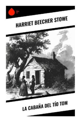 Kniha La Cabaña del Tío Tom Harriet Beecher Stowe