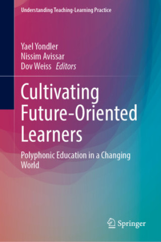 Knjiga Cultivating Future-Oriented Learners Yael Yondler