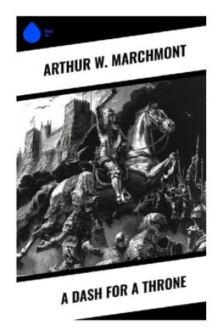 Knjiga A Dash for a Throne Arthur W. Marchmont