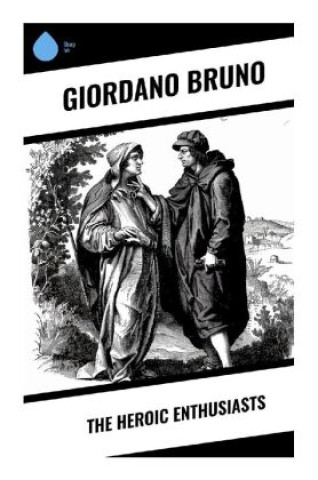 Książka The Heroic Enthusiasts Giordano Bruno