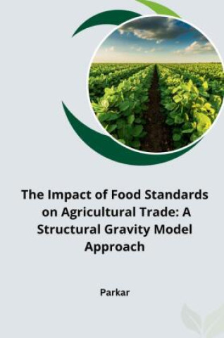 Buch The Impact of Food Standards on Agricultural Trade: A Structural Gravity Model Approach Parkar