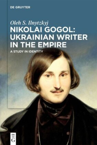 Buch Nikolai Gogol: Ukrainian Writer in the Empire Oleh S. Ilnytzkyj