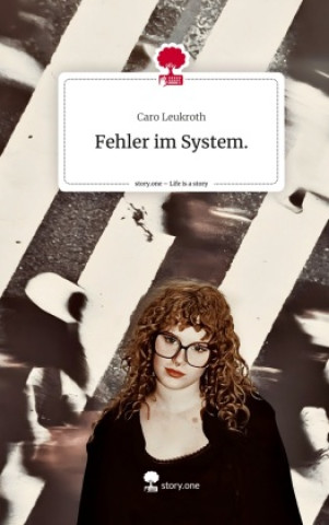 Knjiga Fehler im System.. Life is a Story - story.one Caro Leukroth
