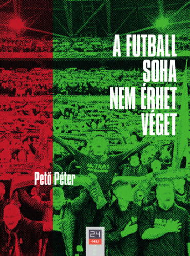 Книга A futball soha nem érhet véget Pető Péter