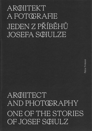 Buch Architekt a fotografie. Jeden z příběhů Josefa Schulze Petra Trnková