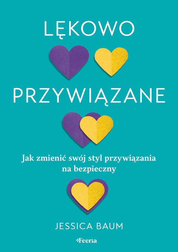 Book Lękowo przywiązane. Jak zmienić swój styl przywiązania na bezpieczny. Baum Jessica