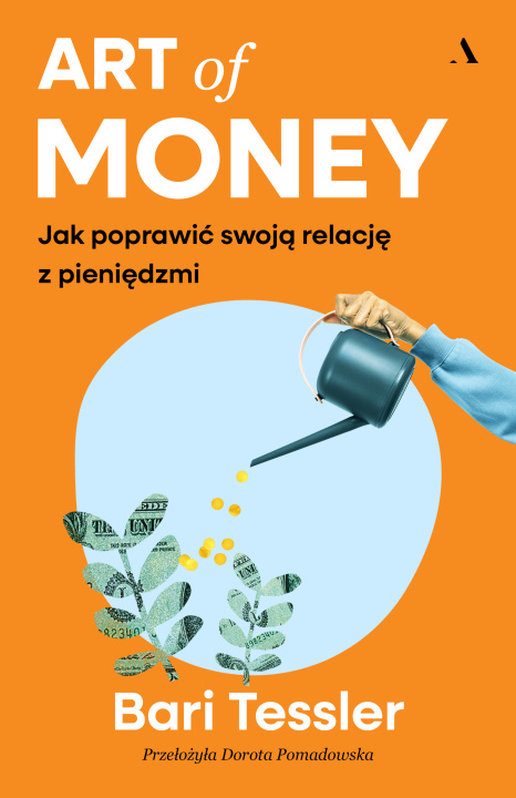 Knjiga Art of Money. Jak poprawić swoją relację z pieniędzmi Tessler Bari