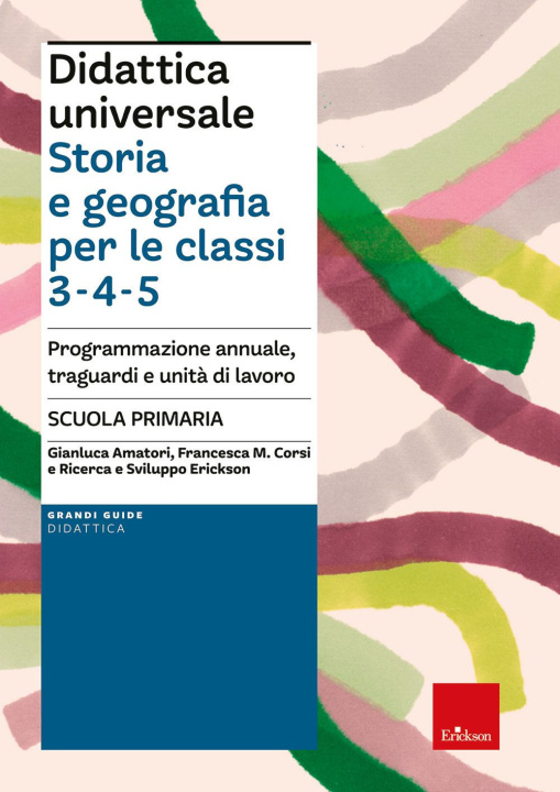 Könyv Didattica universale. Storia e Geografia per le classi 3-4-5. Programmazione annuale, traguardi e unità di lavoro Gianluca Amatori