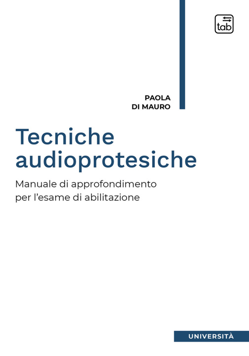 Kniha Tecniche audioprotesiche. Manuale di approfondimento per l'esame di abilitazione Paola Di Mauro