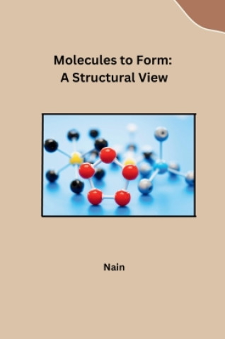 Kniha Molecules to Form: A Structural View Nain