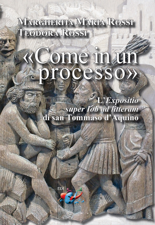 Livre «Come in un processo». L’«Expositio super Iob ad litteram» di san Tommaso d’Aquino Margherita Maria Rossi